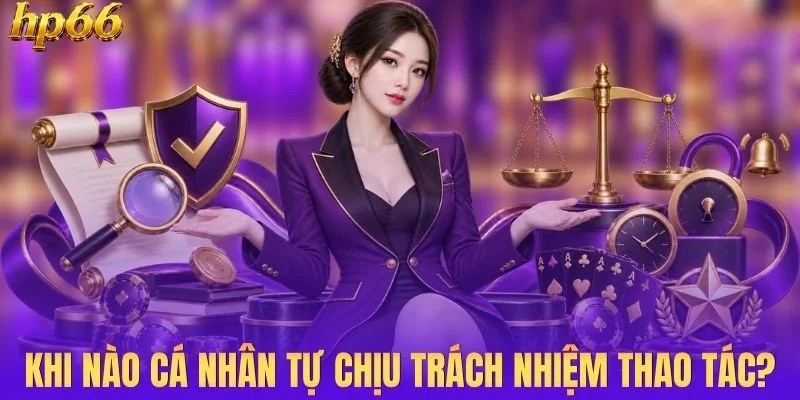 Khi nào cá nhân phải chịu trách nhiệm cho thao tác?