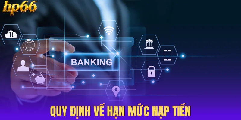 Quy định về hạn mức nạp tiền