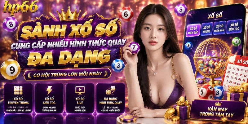 Sảnh xổ số cung cấp nhiều hình thức quay đa dạng