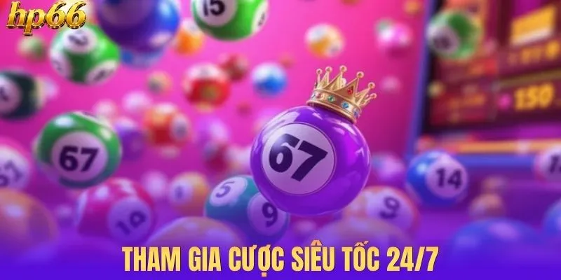 Tham gia cược siêu tốc 24/7