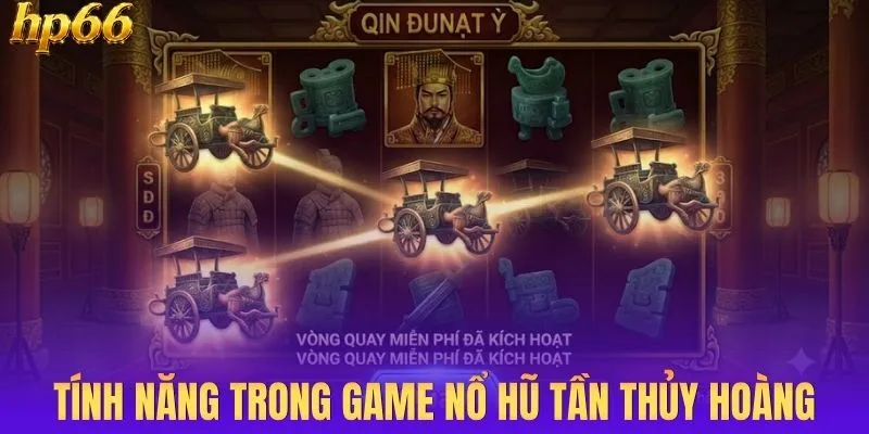 Tìm hiểu tính năng trong game nổ hũ Tần Thủy Hoàng